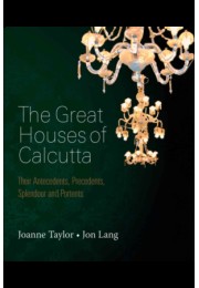 The Great Houses of Calcutta: Their Antecedents, Precedents, Splendour and Portents