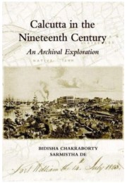 Calcutta in the Nineteenth Century :An Archival Exploration