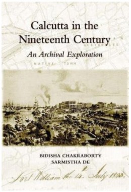 Calcutta in the Nineteenth Century :An Archival Exploration