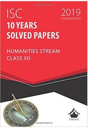 10 Years Solved Papers - Humanities: ISC Class 12 for 2019 Examination Perfect Paperback