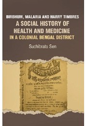 Birbhum, Malaria And Harry Timbres A Social History Of Health And Medicine In A Colonial Bengal District