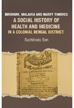 Birbhum, Malaria And Harry Timbres A Social History Of Health And Medicine In A Colonial Bengal District