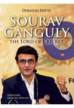 Sourav Ganguly: The Lord Of Cricket