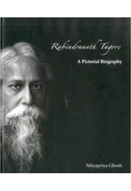 Rabindranath Tagore: A Pictorial Biography