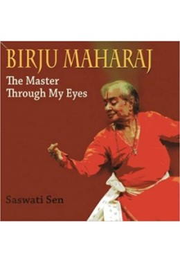 Birju Maharaj: The Master Through My Eyes