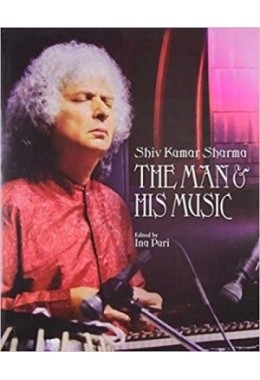 Shiv Kumar Sharma: The Man  His Music