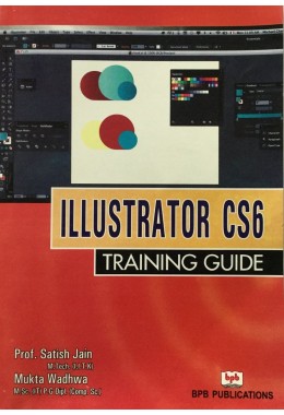 Illustrator CS6 Training Guide By Prof. Satish Jain, Mukta Wadhwa