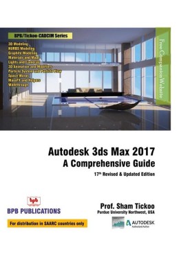 Autodesk 3ds Max 2017 : A Comprehensive Guide - 17th Revised & Updated Edition