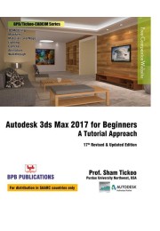 Autodesk 3ds Max 2017 for Beginners : A Tutorial Approach - 17th Revised & Updated Edition