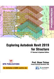 Exploring Autodesk Revit 2019 for Structure :9th Revised and Upadated Edition