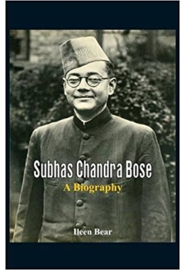 Subhas Chandra Bose - A Biography