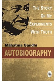 Mahatma Gandhi Autobiography: The Story Of My Experiments With Truth