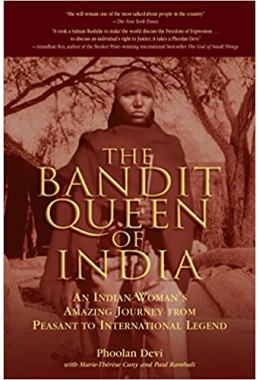 The Bandit Queen of India: An Indian Woman's Amazing Journey from Peasant to International Legend