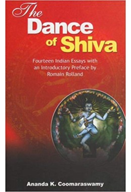 Dance of the Shiva: Essays on Indian Art and Culture