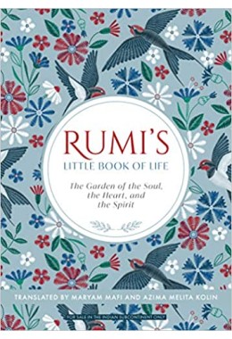 Rumi's Little Book of Life: The Garden of the Soul, the Heart, and the Spirit