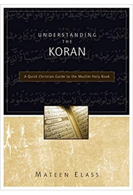 Understanding the Koran: A Quick Christian Guide to the Muslim Holy Book