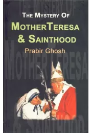 The Mystery Of Mother Teresa & Sainthood