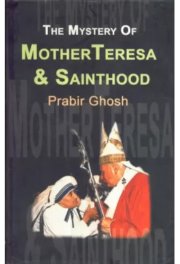 The Mystery Of Mother Teresa & Sainthood