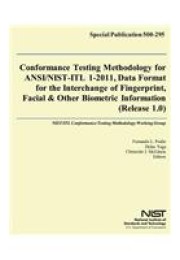 Conformance Testing Methodology for ANSI/NIST-ITL 1-2011, Data Format for the Interchange of Fingerprint, Facial &amp; Other Biometric Information (Release 1.0)