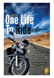 One Life To Ride : A Motorcycle Journey To The High Himalayas