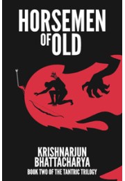 Horsemen Of Old : Book Two Of The Tantric Trilogy