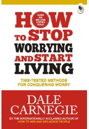 How To Stop Worrying And Start Living