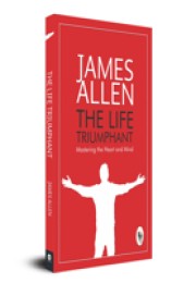 The Life Triumphant: Mastering the Heart and Mind