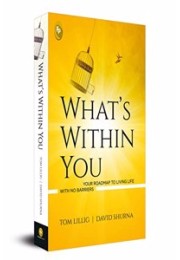 What's Within You : Your Roadmap to Living Life With No Barriers