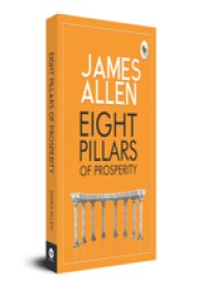 Eight Pillars Of Prosperity - Step-By-Step Guide To A Prosperous Life