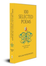 100 Selected Poems, William Wordsworth (Poetry) (Hardbound): Collectable Edition