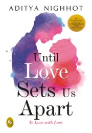 Until Love Sets Us Apart: To Love with Love