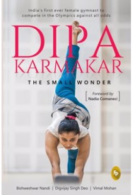 Dipa Karmakar: The Small Wonder (India's first ever female gymnast to compete in the Olympics)