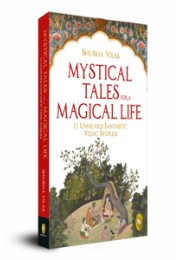 Mystical Tales For A Magical Life : 11 Unheard Fantastic Vedic Stories