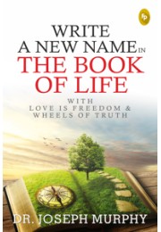 Write A New Name In The Book Of Life: With Love Is Freedom &amp; Wheels Of Truth