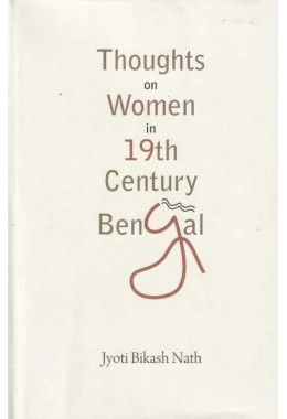 Thoughts On Women In 19th Century Bengal By Jyoti Bikash Nath