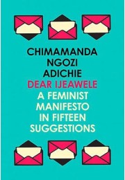 Dear Ijeawele, Or A Feminist Manifesto