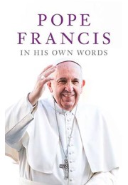 Pope Francis In His Own Words