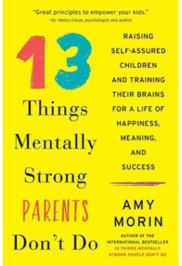 13 Things Mentally Strong Parents Don`T Do