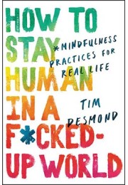 How To Stay Human In A F*Cked-Up World