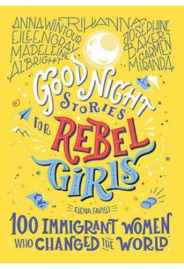 Good Night Stories for Rebel Girls: 100 Immigrant Women Who Changed the World