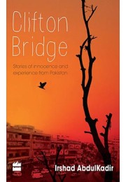 Clifton Bridge - Stories of Inncocence and Experience from Pakistan