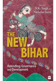 The New Bihar - Rekindling Governance and Development