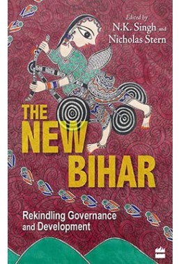 The New Bihar - Rekindling Governance and Development