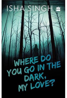 Where Do You Go in the Dark, My Love?