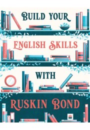 BUILD YOUR ENGLISH SKILLS WITH RUSKIN BOND