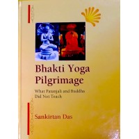 Bhakti Yoga PilgrimageWhat Patanjali And Buddha Did Not Teach