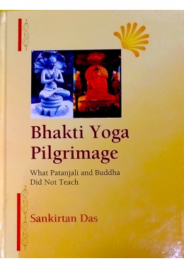 Bhakti Yoga PilgrimageWhat Patanjali And Buddha Did Not Teach