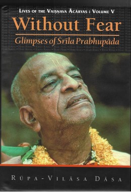 LIVES OF THE VAISHNAVA ACHARYAS VOL V  WITHOUT FEAR  GLIMPSES OF SRILA PRABHUPAD