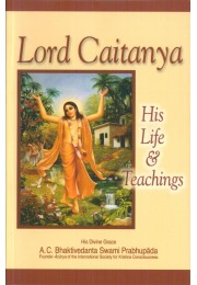 LORD CAITANYA HIS LIFE & TEACHINGS