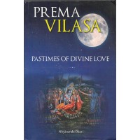 PREMA VILASA  PASTIMES OF DIVINE LOVE